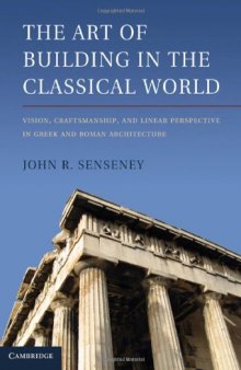 The Art of Building in the Classical World: Vision, Craftsmanship, and Linear Perspective in Greek and Roman Architecture  