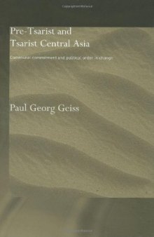 Pretsarist and Tsarist Central Asia: Communal Commitment and Political Order in Change (Central Asian Studies Series)