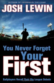 You Never Forget Your First: Ballplayers Recall Their Big League Debuts