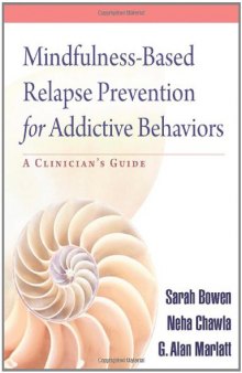 Mindfulness-Based Relapse Prevention for Addictive Behaviors: A Clinician's Guide  