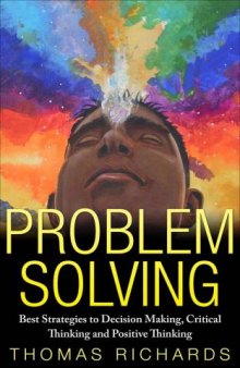 Problem Solving: Best Strategies to Decision Making, Critical Thinking and Positive Thinking