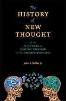 The history of New Thought : from mind cure to positive thinking and the prosperity gospel