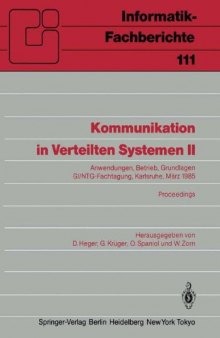 Kommunikation in Verteilten Systemen II: Anwendungen, Betrieb, Grundlagen GI/NTG-Fachtagung Karlsruhe, 13.–15. März 1985 Proceedings