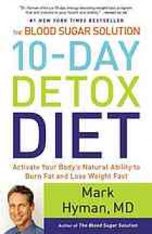 The Blood Sugar Solution 10-Day Detox Diet : Activate Your Body's Natural Ability to Burn Fat and Lose Weight Fast