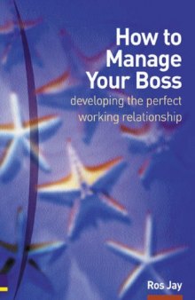 How to Manage Your Boss: Developing the Perfect Working Relationship