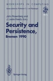 Security and Persistence: Proceedings of the International Workshop on Computer Architectures to Support Security and Persistence of Information 8–11 May 1990, Bremen, West Germany