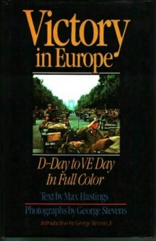 Victory in Europe: D-Day to V-E Day in Full Color