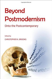 Beyond Postmodernism : Onto the Postcontemporary