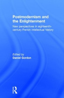 Postmodernism and the Enlightenment: New Perspectives in Eighteenth-Century French Intellectual History