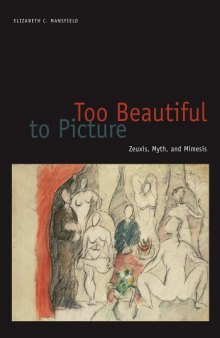 Too Beautiful to Picture: Zeuxis, Myth, and Mimesis