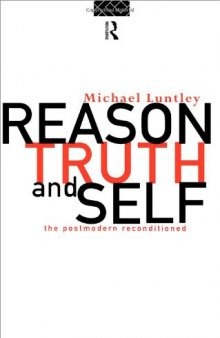 Reason, Truth and the Self : Getting to Know The Truth About Postmodernism