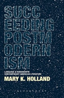 Succeeding postmodernism : language and humanism in contemporary American literature