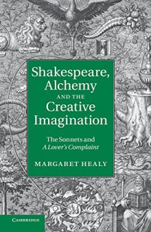 Shakespeare, Alchemy and the Creative Imagination: The Sonnets and A Lover’s Complaint