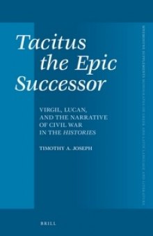 Tacitus the Epic Successor: Virgil, Lucan, and the Narrative of Civil War in the Histories