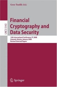Financial Cryptography and Data Security: 12th International Conference, FC 2008, Cozumel, Mexico, January 28-31, 2008. Revised Selected Papers ... Computer Science / Security and Cryptology)