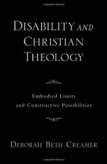 Disability and Christian Theology Embodied Limits and Constructive Possibilities (Academy)