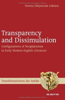 Transparency and Dissimulation: Configurations of Neoplatonism in Early Modern English Literature (Transformationen Der Antike, 16)