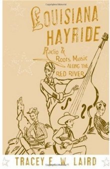 Louisiana Hayride: Radio and Roots Music along the Red River