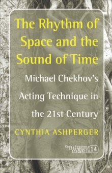 The Rhythm of Space and the Sound of Time: Michael Chekhov's Acting Technique in the 21st Century (Consciousness Literature and the Arts)