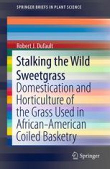 Stalking the Wild Sweetgrass: Domestication and Horticulture of the Grass Used in African-American Coiled Basketry