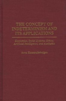 The Concept of Indeterminism and Its Applications: Economics, Social Systems, Ethics, Artificial Intelligence, and Aesthetics