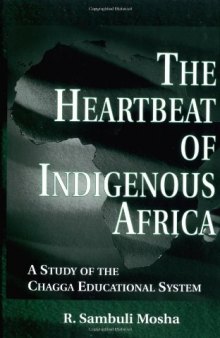 The Heartbeat of Indigenous Africa: A Study of the Chagga Educational System (Garland Reference Library of Social Science)