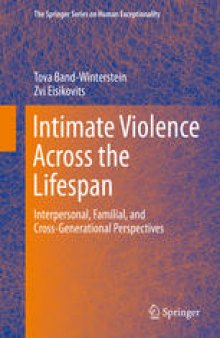 Intimate Violence Across the Lifespan: Interpersonal, Familial, and Cross-Generational Perspectives