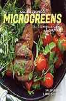 Cooking with microgreens : the grow-your-own superfood