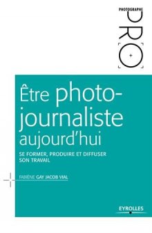 Etre photojournaliste aujourd'hui : Se former, produire et diffuser son travail