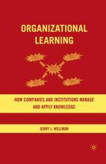 Organizational Learning: How Companies and Institutions Manage and Apply Knowledge