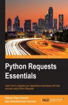 Python Requests Essentials: Learn how to integrate your applications seamlessly with web services using Python Requests