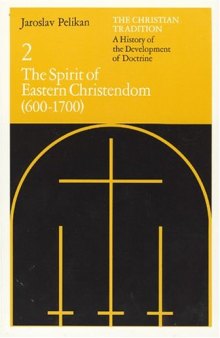The Christian Tradition: A History of the Development of Doctrine, Vol. 2: The Spirit of Eastern Christendom (600-1700)