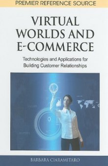 Virtual Worlds and E-Commerce: Technologies and Applications for Building Customer Relationships (Premier Reference Source)  