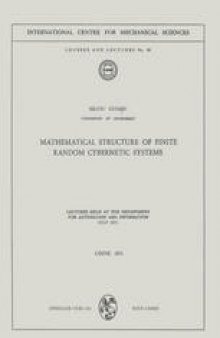 Mathematical Structure of Finite Random Cybernetic Systems: Lectures Held at the Department for Automation and Information July 1971