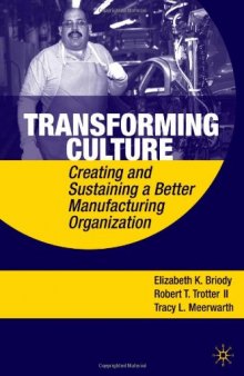 Transforming Culture: Creating and Sustaining a Better Manufacturing Organization  