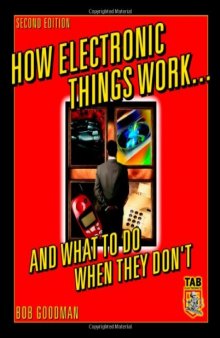 How Electronic Things Work... And What to do When They Don't, Second Edition 