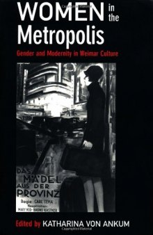 Women in the metropolis: gender and modernity in Weimar culture  