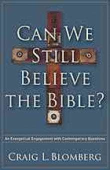 Can we still believe the Bible? : an evangelical engagement with contemporary questions