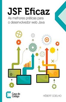 JSF Eficaz: As melhores práticas para o desenvolvedor web Java