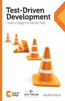 Test-Driven Development: Teste e Design no Mundo Real