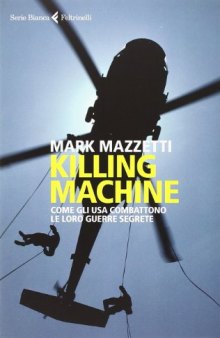 Killing machine. Come gli Usa combattono le loro guerre segrete