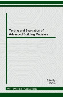 Testing and evaluation of advanced building materials : selected, peer reviewed papers from the first national academic symposium on testing and evaluation of building materials (TEBM 2012), June 22-24, 2012, Shanghai, China