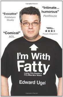 I'm With Fatty: Losing Fifty Pounds in Fifty Miserable Weeks  