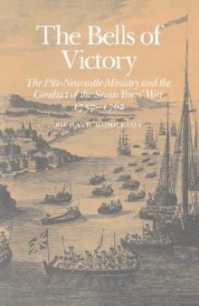 The Bells of Victory: The Pitt-Newcastle Ministry and Conduct of the Seven Years' War 1757-1762