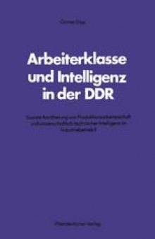 Arbeiterklasse und Intelligenz in der DDR: Soziale Annäherung von Produktionsarbeiterschaft und wissenschaftlich-technischer Intelligenz im Industriebetrieb?