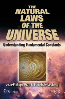 The Natural Laws of the Universe: Understanding Fundamental Constants (Springer Praxis Books   Popular Astronomy)