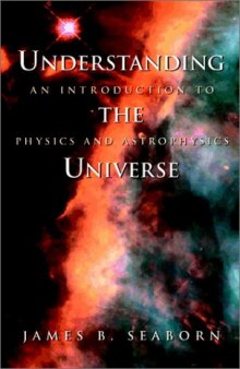 Understanding the Universe. An Introduction to Physics and Astrophysics.(Springer)(1998)