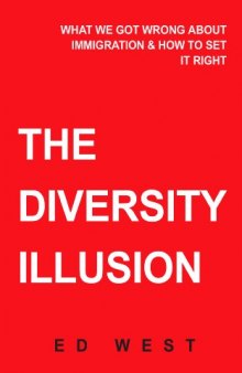The Diversity Illusion: What We Got Wrong About Immigration & How to Set it Right