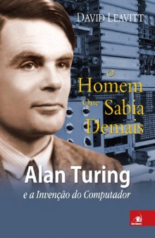 O Homem que Sabia Demais - Alan Turing e a Invenção do Computador