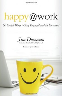 Happy at Work: 60 Simple Ways to Stay Engaged and Be Successful
